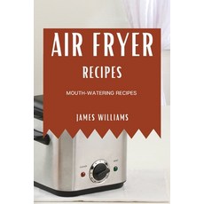 (英文圖書) Air Fryer Recipes: Mouth-Watering Recipes 平裝版, James Williams, 英文