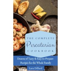 (英文圖書) The Complete Pescatarian Cookbook: Dozens Tasty and easy-to-prepare Recipes for the whole family 精裝版, Lara Dillard, 英文