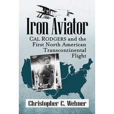 (英文圖書) Iron Aviator: Cal Rodgers and the First North American Transcontinental Flight 平裝版, McFarland & Company, 英文