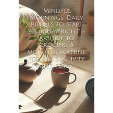 (英文圖書) "Mindful Mornings: Daily Rituals to Start Your Day Right" - A guide to creating... 平裝版, Independently Published, 英文