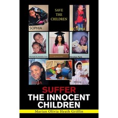 Suffer the Innocent Children: Save the Children 平裝版, Xlibris Us, 英文