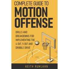 Complete guide to motion offense: Implementing the 5 out 4 out or dribble drive. 平裝版, Independently Published, 英文