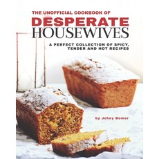 The Unofficial Cookbook of Desperate Housewives: A Perfect Collection of Spicy Tender and Hot Recipes 平裝版, Independently Published, 英文