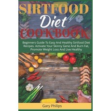 Sirtfood Diet Cookbook: Beginners Guide To Easy And Healthy Sirtfood Diet Recipes. Activate Your Ski... 平裝版, Independently Published, 英語