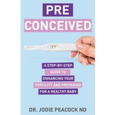 Preconceived: A Step-By-Step Guide to Enhancing Your Fertility and Preparing Your Body for a Healthy... 平裝版, Author Academy Elite, 英文