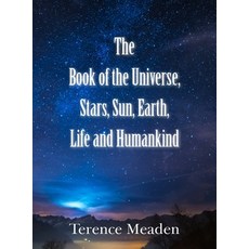 The Book of the Universe Stars Sun Earth Life and Humankind 精裝版, New Generation Publishing, 英文