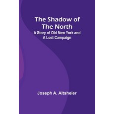 (英文圖書)The Shadow of the North: A Story of Old New York and a Lost Campaign 平裝版, Alpha Edition, 英文
