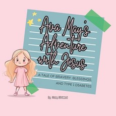 (英文圖書)Ava May's Adventure with Jesus: A tale of Bravery Blessings and Type 1 Diabetes 平裝版, Independently Published, 英文