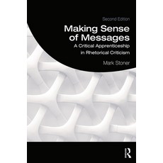 Making Sense of Messages: A Critical Apprenticeship in Rhetorical Criticism 平裝版, Routledge, 英文