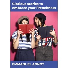 Glorious stories to embrace your Frenchness 平裝版, Emmanuel Adnot, 英文