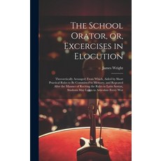(英文圖書) The School Orator or Excercises in Elocution: Theroretically Arranged; From Which Aided by... 精裝版, Legare Street Press, 英文