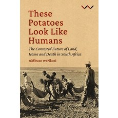 (英文圖書) These Potatoes Look Like Humans: The Contested Future of Land Home and Death in South Africa 精裝版, Wits University Press, 英文