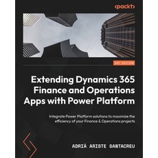 (英文圖書) Extending Dynamics 365 Finance and Operations Apps with Power Platform: Integrate Power Platf... 平裝版, Packt Publishing, 英文
