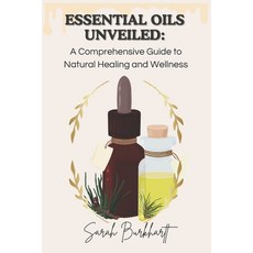 (英文圖書) Essential Oils Unveiled: A Comprehensive Guide to Natural Healing and Wellness 平裝版, Independently Published, 英文