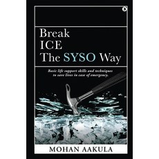 Break ICE - The SYSO Way: Basic life support skills and techniques to save lives in case of emergency. 平裝版, Notion Press, 英文
