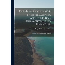 (英文圖書) The Hawaiian Islands Their Resources Agricultural Commercial and Financial: Coffee the Co... 平裝版, Legare Street Press, 英文