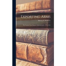 (英文圖書) Exporting Arms; the Federal Arms Exports Administration 1935-1945 精裝版, Hassell Street Press, 英文