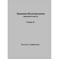(英文圖書) Quantum Electrodynamics - annotated sources. Volume II. 精裝版, Trevor G. Underwood, 英文