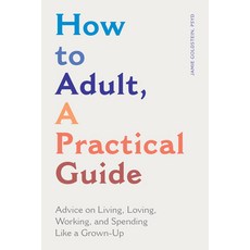 How to Adult a Practical Guide: Advice on Living Loving Working and Spending Like a Grown-Up 平裝版, Rockridge Press, 英文