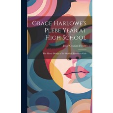 (英文圖書)Grace Harlowe's Plebe Year at High School: The Merry Doings of the Oakdale Fresh... 精裝版, Legare Street Press, 英文