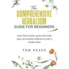 (英文圖書) The Comprehensive Herbalism Guide For Beginners: Learn How To Pick Grow And Make Your Own He... 平裝版, Tom Peace, 英文
