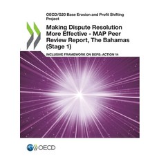 Making Dispute Resolution More Effective - MAP Peer Review Report The Bahamas (Stage 1) 平裝版, Org. for Economic Cooperation & Development, 英文