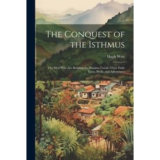 (英文圖書) The Conquest of the Isthmus: The Men Who Are Building the Panama Canal--Their Daily Lives Pe... 平裝版, Legare Street Press, 英文