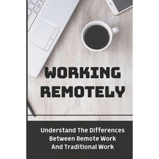 (英文圖書) Working Remotely: Understand The Differences Between Remote Work And Traditional Work: Making... 平裝版, Independently Published, 英文