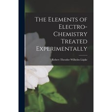 (英文圖書) The Elements of Electro-Chemistry Treated Experimentally 平裝版, Legare Street Press, 英文