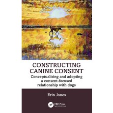 (英文圖書) Constructing Canine Consent: Conceptualising and adopting a consent-focused relationship with... 平裝版, CRC Press, 英文