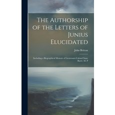 (英文圖書) The Authorship of the Letters of Junius Elucidated: Including a Biographical Memoir of Lieute... 精裝版, Legare Street Press, 英文