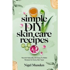 (英文圖書) Simple DIY Skin Care Recipes: Nourish Naturally with Easy-to-Make Recipes for E... 平裝版, Independently Published, 英文