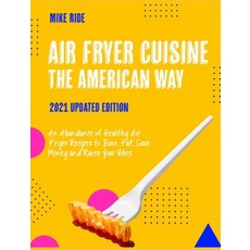 (英文圖書) Air Fryer Cuisine The American Way: An Abundance of Healthy Air Fryer Recipes to Burn Fat Sa... 精裝版, 英文