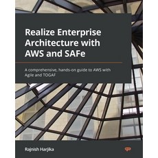 (英文圖書) Realize Enterprise Architecture with AWS and SAFe: A comprehensive hands-on guide to AWS wit... 平裝版, Packt Publishing, 英文