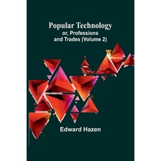 (英文圖書) Popular Technology; or Professions and Trades (Volume 2) 平裝版, Alpha Edition, 英語