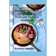 (英文圖書) Breaking the Cycle: Life Coaching Strategies for Food Addiction 平裝版, Independently Published, 英文