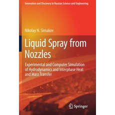 Liquid Spray from Nozzles: Experimental and Computer Simulation of Hydrodynamics and Interphase Heat... 平裝版, Springer, 英文