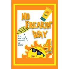 (英文圖書) No Freakin' Way: Am I Working Another 25 Years 4 平裝版, Independently Published, 英文