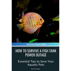 (英文圖書) How to Survive a Fish Tank Power Outage: Essential Tips to Save Your Aquatic Pets 平裝版, Independently Published, 英文