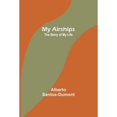 (英文圖書) My Airships; The Story of My Life 平裝版, Alpha Edition, 英文