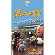 (英文圖書) Toy Photography 101: How To Do Toy Photography Step By Step 精裝版, Howexpert, 英文