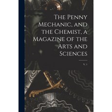 (英文圖書) The Penny Mechanic and the Chemist a Magazine of the Arts and Sciences; v. 1 平裝版, Legare Street Press, 英文