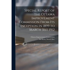 (英文圖書) Special Report of the Ottawa Improvement Commission From Its Inception in 1899 to March 31st ... 平裝版, Legare Street Press, 英文