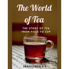 (英文圖書) The World of Tea: The Story of Tea from Field to Cup 平裝版, Sreekumar V T, 英文