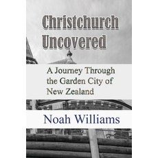 (英文圖書) Christchurch Uncovered: A Journey Through the Garden City of New Zealand 平裝版, Independently Published, 英文