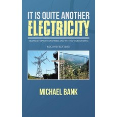 (英文圖書) It Is Quite Another Electricity: Transmitting by One Wire and Without Grounding 精裝版, Partridge Publishing Singapore, 英文