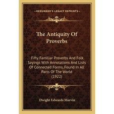 (英文圖書) The Antiquity Of Proverbs: Fifty Familiar Proverbs And Folk Sayings With Annota... 平裝版, Kessinger Publishing, 英文