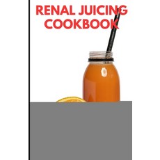(英文圖書) The Renal Juicing Cookbook: Refreshing Recipes for Kidney Support and Wellness 平裝版, Independently Published, 英文