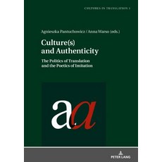Culture(s) and Authenticity; The Politics of Translation and the Poetics of Imitation 精裝版, Peter Lang D, 英文