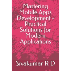 (英文圖書) Mastering Mobile Apps Development - Practical Solutions for Modern Applications 平裝版, Sivakumar R D, 英文